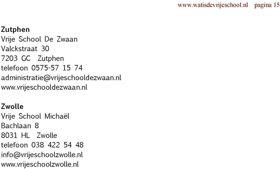 telefoon 0575-57 15 74 administratie@vrijeschooldezwaan.nl www.