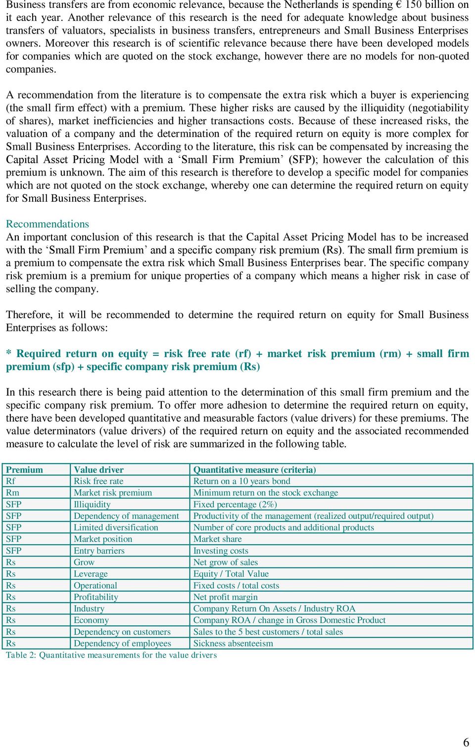 Moreover this research is of scientific relevance because there have been developed models for companies which are quoted on the stock exchange, however there are no models for non-quoted companies.