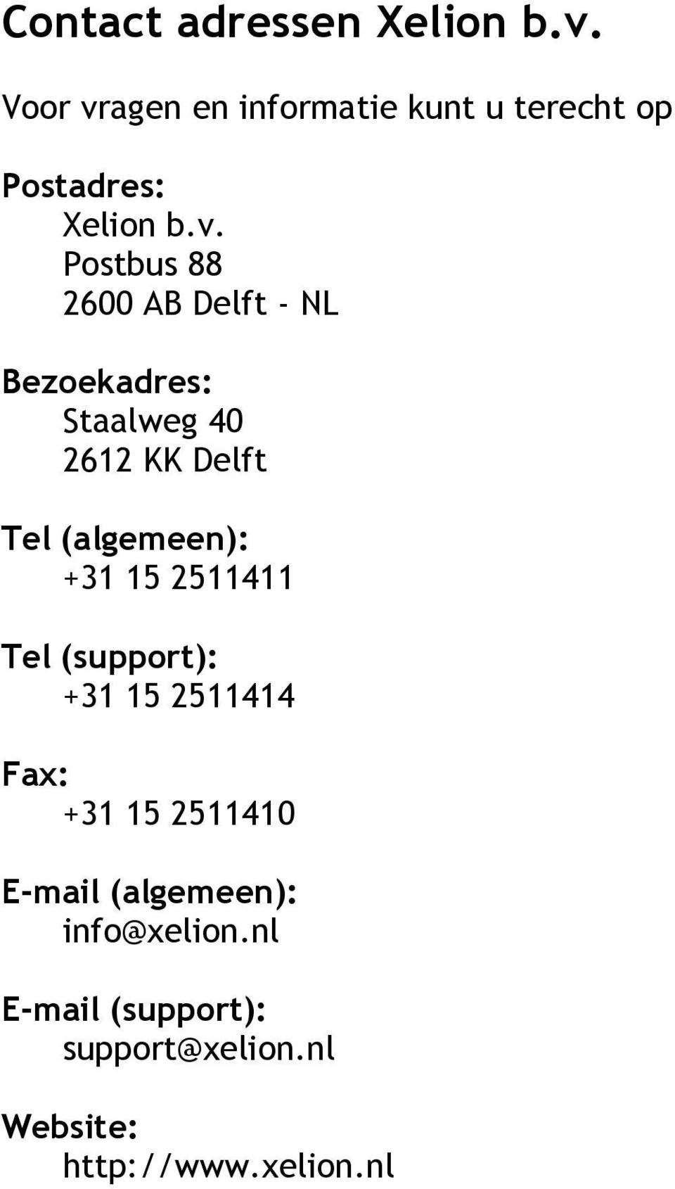 agen en informatie kunt u terecht op Postadres: Xelion b.v.