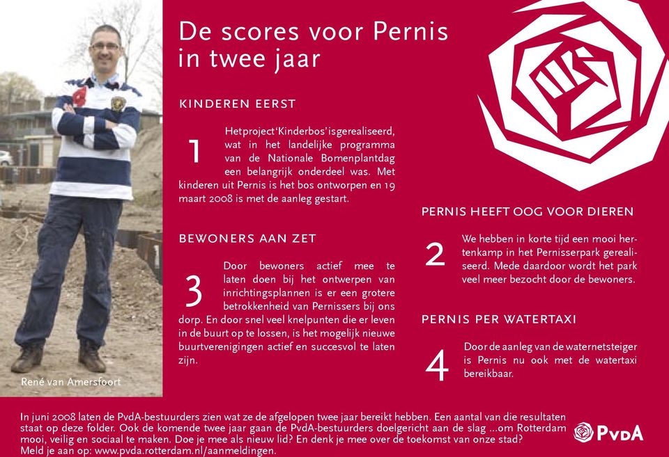 bewoners aan zet Door bewoners actief mee te laten doen bij het ontwerpen van inrichtingsplannen is er een grotere betrokkenheid van Pernissers bij ons dorp.