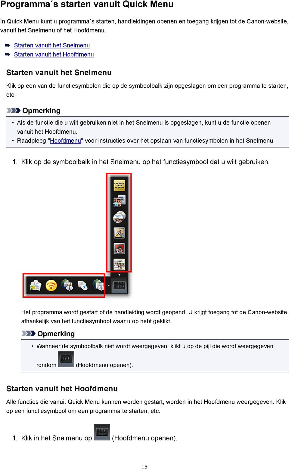 Als de functie die u wilt gebruiken niet in het Snelmenu is opgeslagen, kunt u de functie openen vanuit het Hoofdmenu.