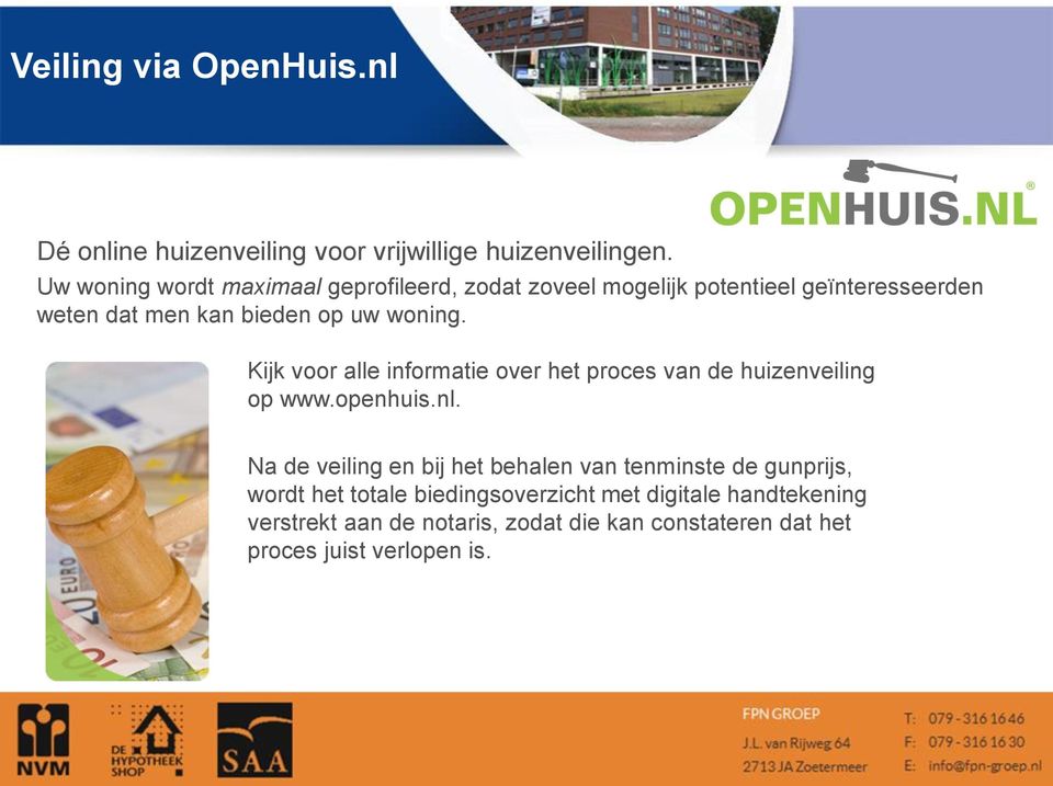 woning. Kijk voor alle informatie over het proces van de huizenveiling op www.openhuis.nl.