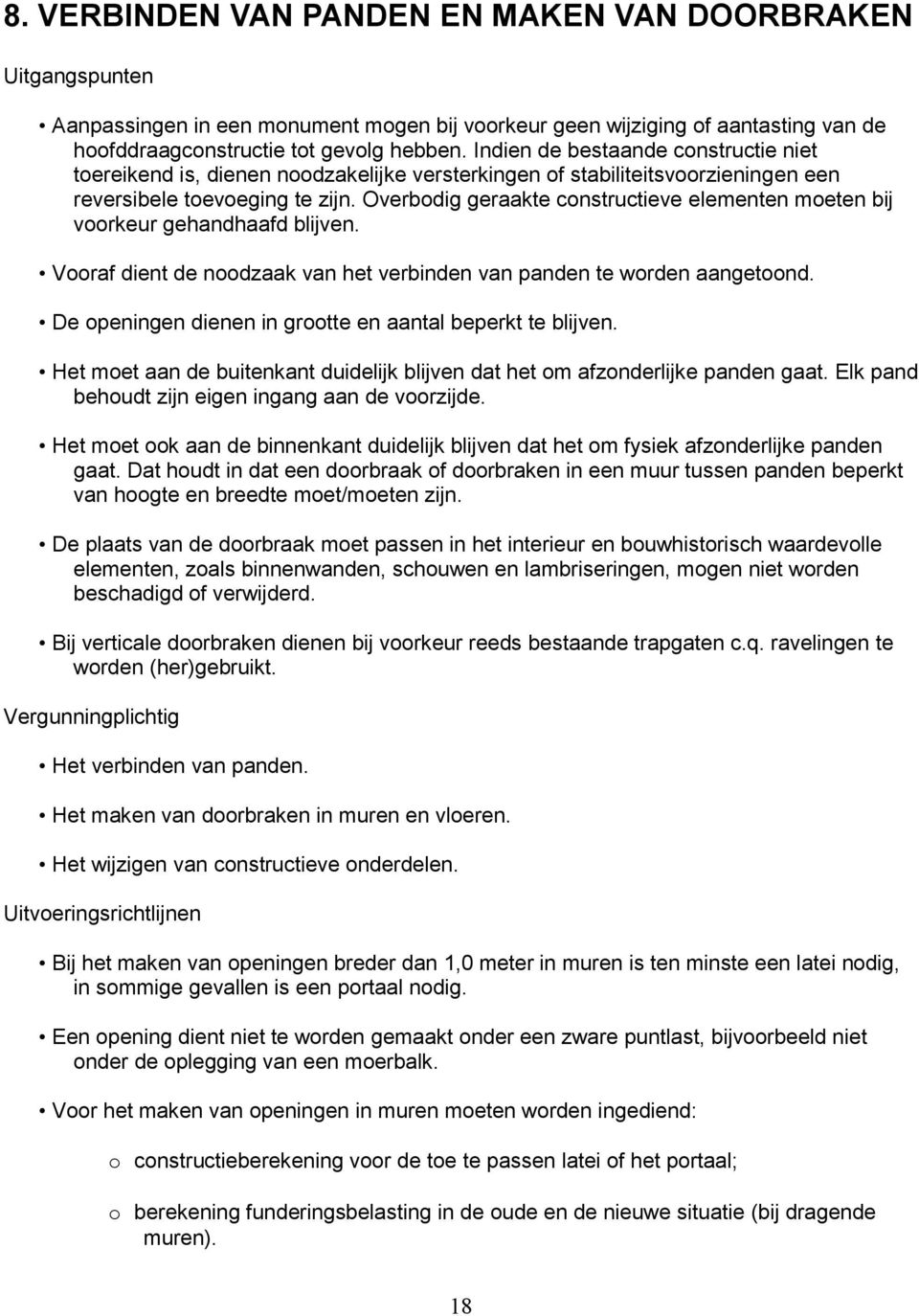 Overbodig geraakte constructieve elementen moeten bij voorkeur gehandhaafd blijven. Vooraf dient de noodzaak van het verbinden van panden te worden aangetoond.