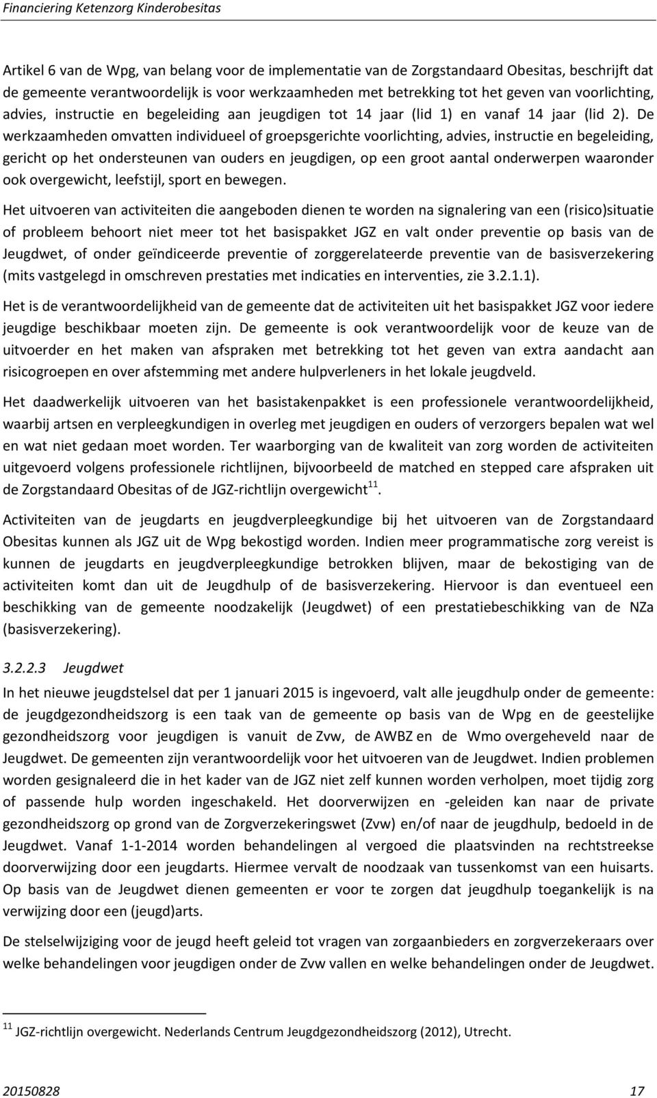 De werkzaamheden omvatten individueel of groepsgerichte voorlichting, advies, instructie en begeleiding, gericht op het ondersteunen van ouders en jeugdigen, op een groot aantal onderwerpen waaronder