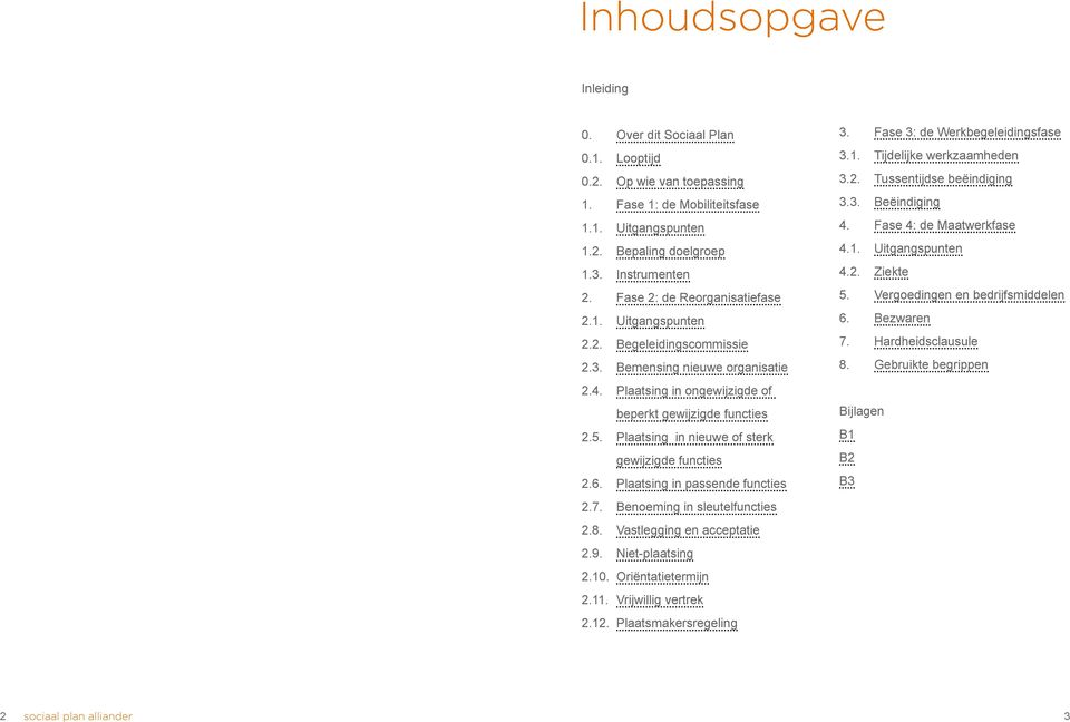 Plaatsing in nieuwe of sterk gewijzigde functies 2.6. Plaatsing in passende functies 2.7. Benoeming in sleutelfuncties 2.8. Vastlegging en acceptatie 2.9. Niet-plaatsing 2.10. Oriëntatietermijn 2.11.