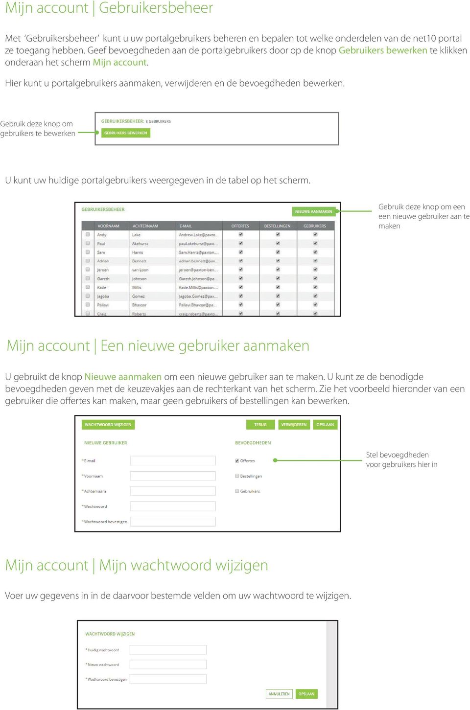 Hier kunt u portalgebruikers aanmaken, verwijderen en de bevoegdheden bewerken. Gebruik deze knop om gebruikers te bewerken U kunt uw huidige portalgebruikers weergegeven in de tabel op het scherm.