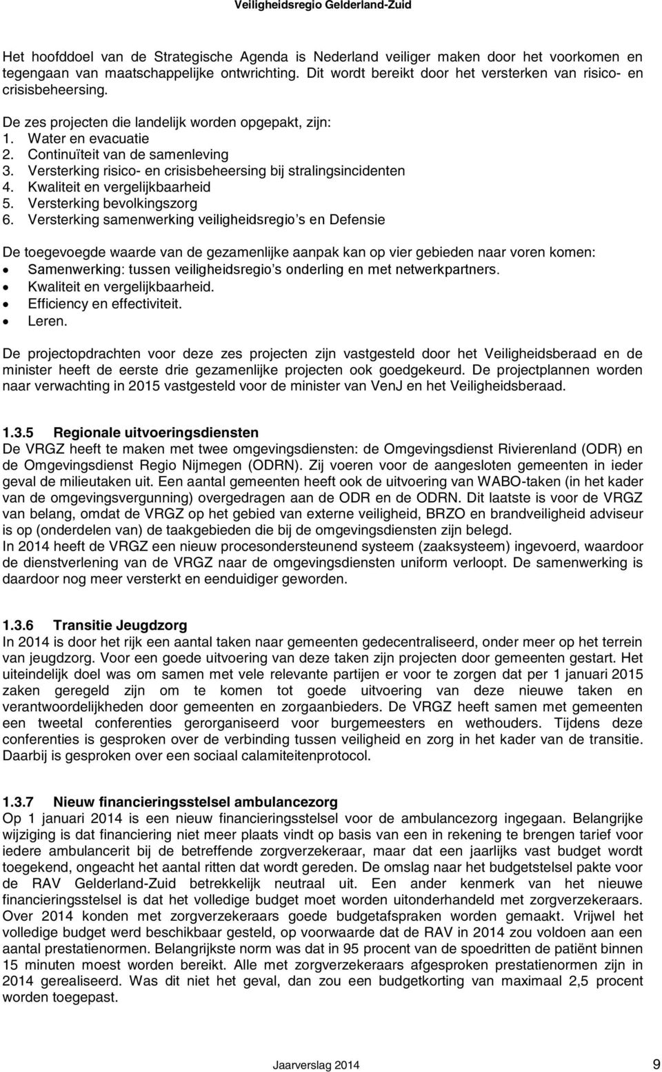 Versterking risico- en crisisbeheersing bij stralingsincidenten 4. Kwaliteit en vergelijkbaarheid 5. Versterking bevolkingszorg 6.