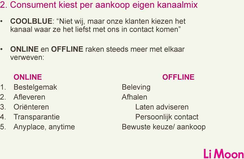 met elkaar verweven: ONLINE OFFLINE 1. Bestelgemak Beleving 2. Afleveren Afhalen 3.