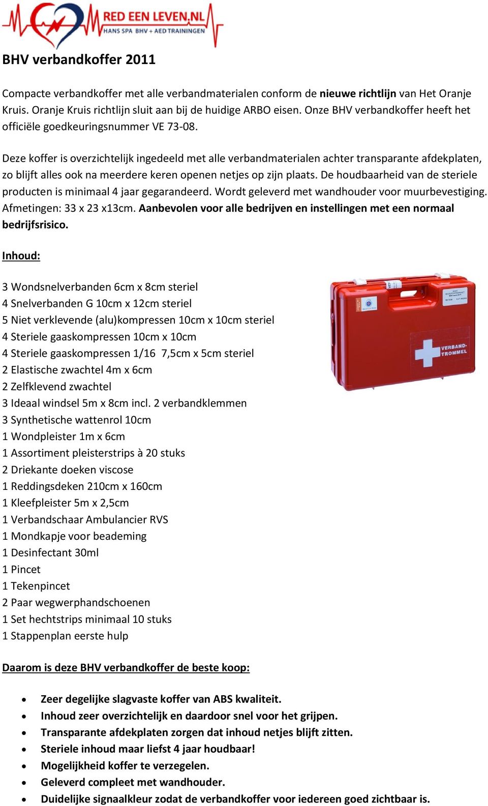 Deze koffer is overzichtelijk ingedeeld met alle verbandmaterialen achter transparante afdekplaten, zo blijft alles ook na meerdere keren openen netjes op zijn plaats.