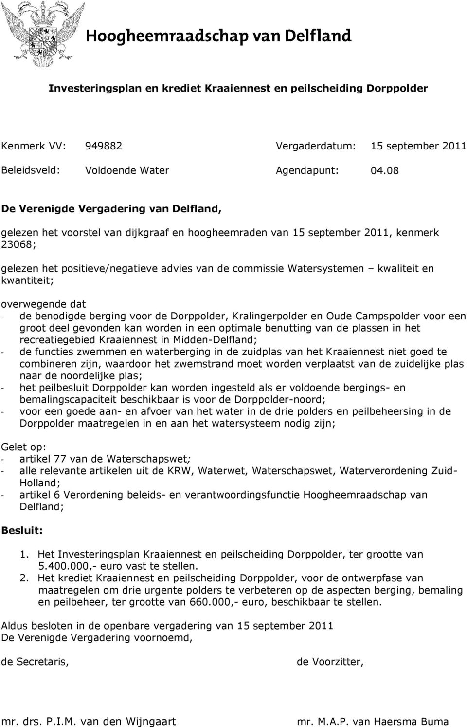 Watersystemen kwaliteit en kwantiteit; overwegende dat - de benodigde berging voor de Dorppolder, Kralingerpolder en Oude Campspolder voor een groot deel gevonden kan worden in een optimale benutting