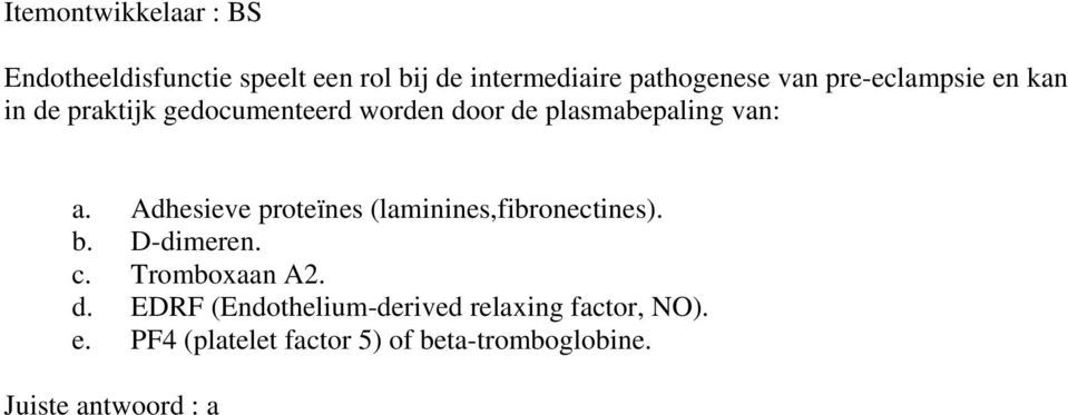 Adhesieve proteïnes (laminines,fibronectines). b. D-dimeren. c. Tromboxaan A2. d.
