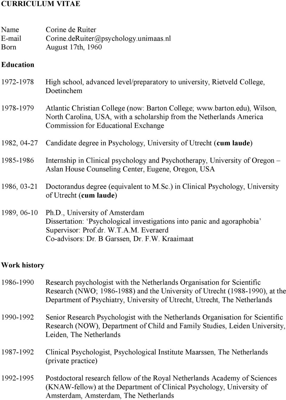 edu), Wilson, North Carolina, USA, with a scholarship from the Netherlands America Commission for Educational Exchange 1982, 04-27 Candidate degree in Psychology, University of Utrecht (cum laude)