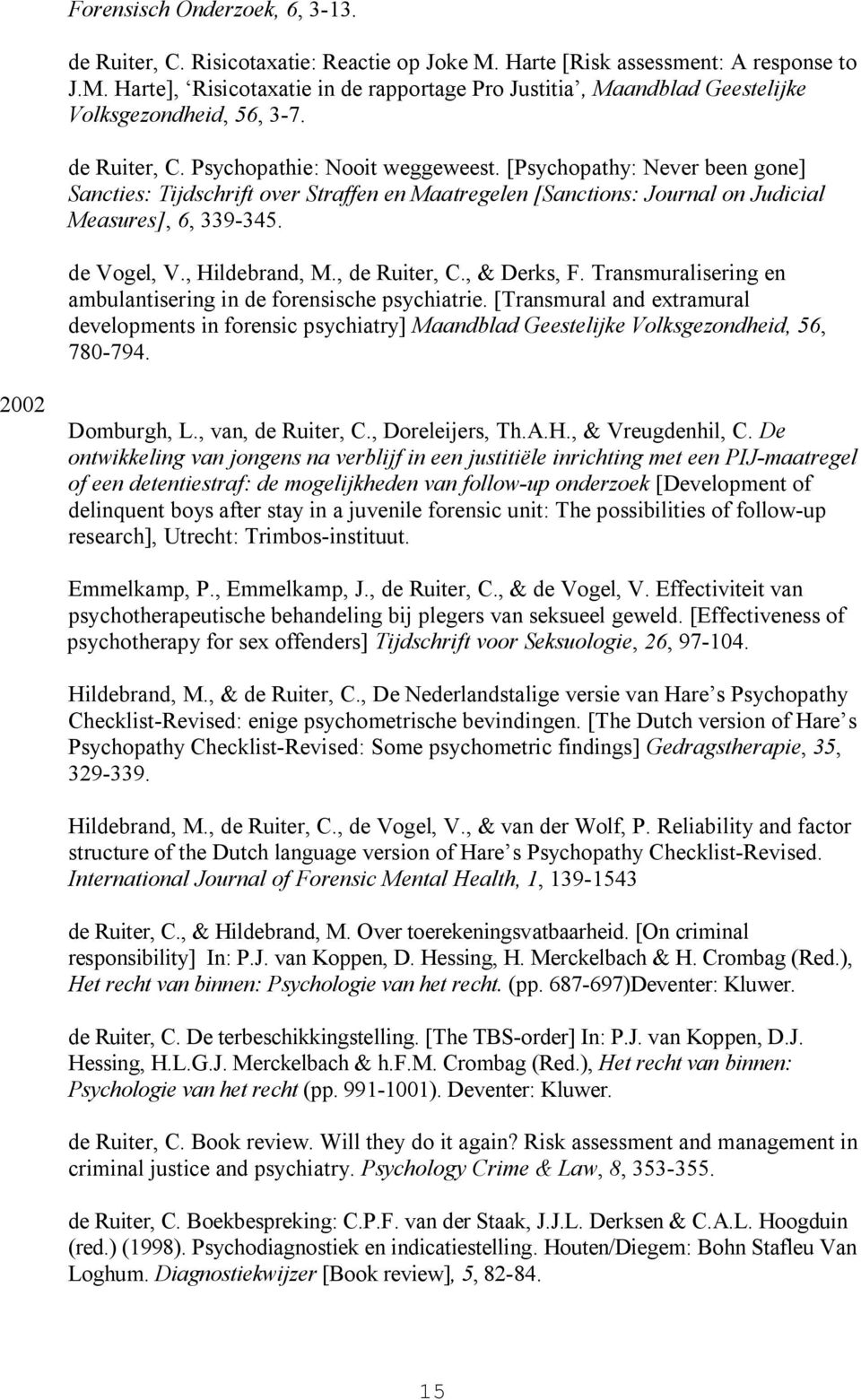 , Hildebrand, M., de Ruiter, C., & Derks, F. Transmuralisering en ambulantisering in de forensische psychiatrie.