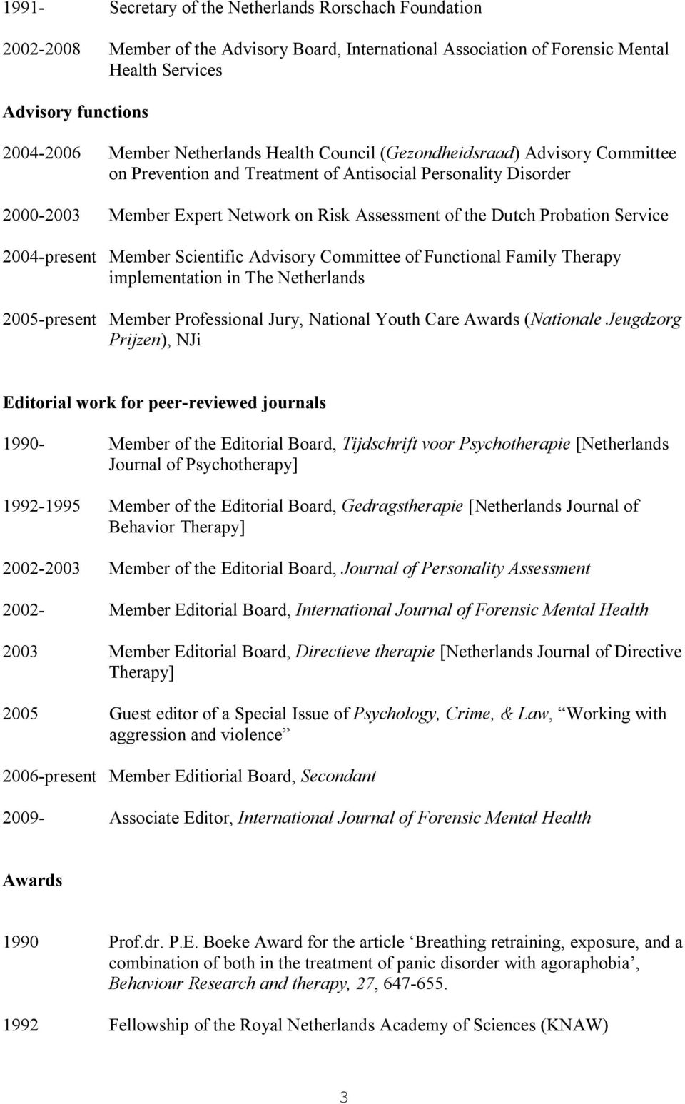 Probation Service 2004-present Member Scientific Advisory Committee of Functional Family Therapy implementation in The Netherlands 2005-present Member Professional Jury, National Youth Care Awards