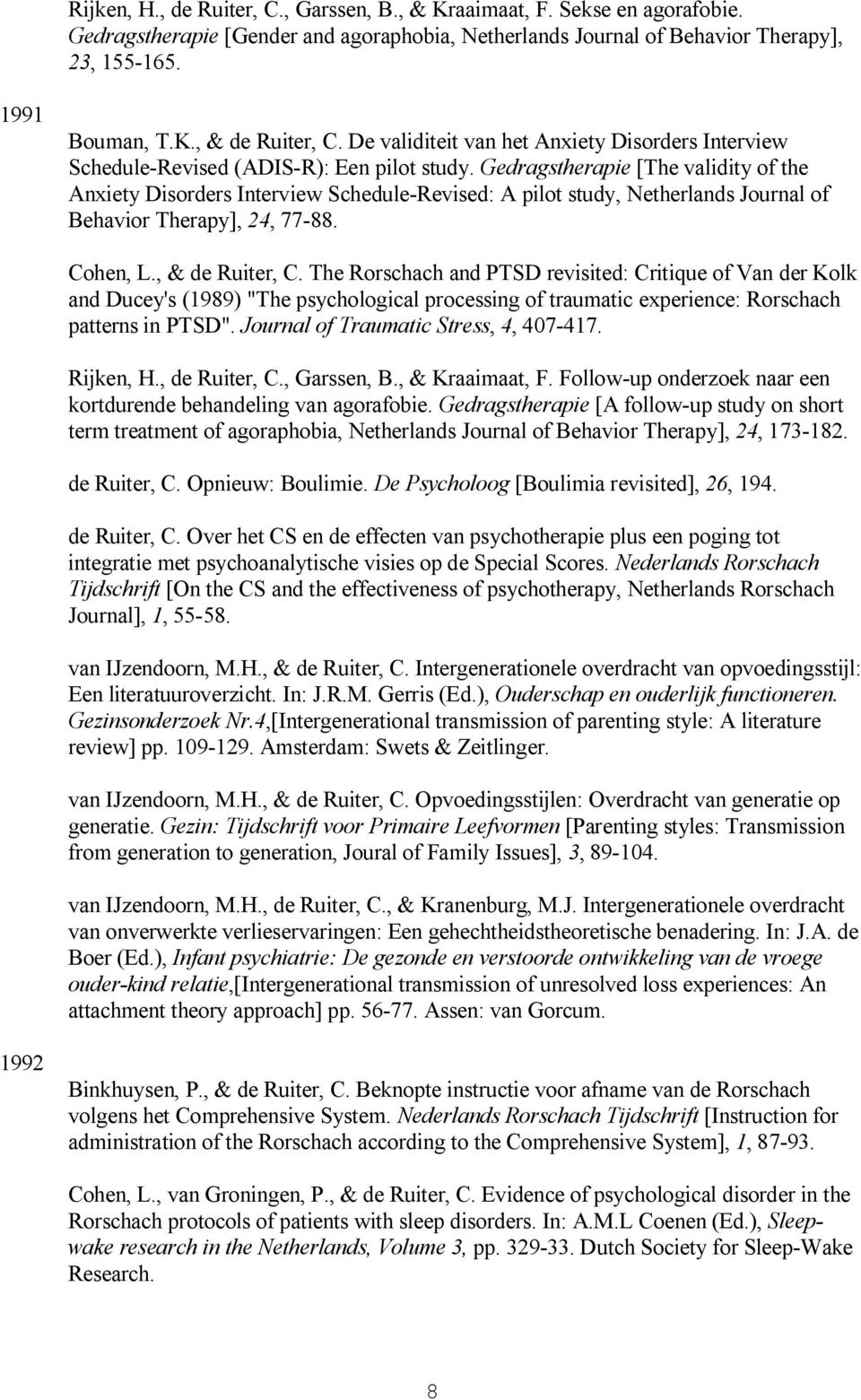 Gedragstherapie [The validity of the Anxiety Disorders Interview Schedule-Revised: A pilot study, Netherlands Journal of Behavior Therapy], 24, 77-88. Cohen, L., & de Ruiter, C.