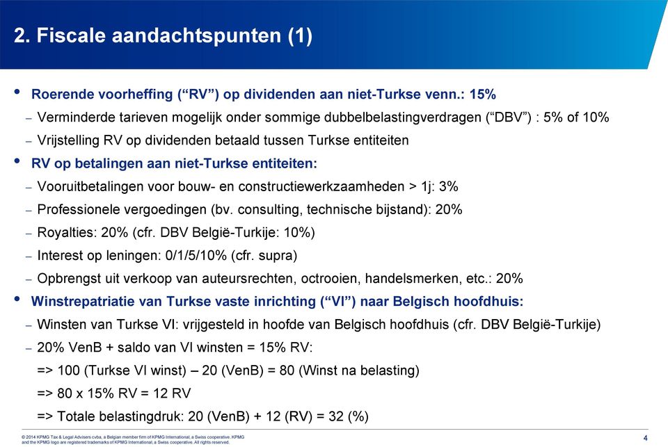 entiteiten: Vooruitbetalingen voor bouw- en constructiewerkzaamheden > 1j: 3% Professionele vergoedingen (bv. consulting, technische bijstand): 20% Royalties: 20% (cfr.