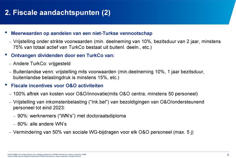 ) Ontvangen dividenden door een TurkCo van: Andere TurkCo: vrijgesteld Buitenlandse venn: vrijstelling mits voorwaarden (min.