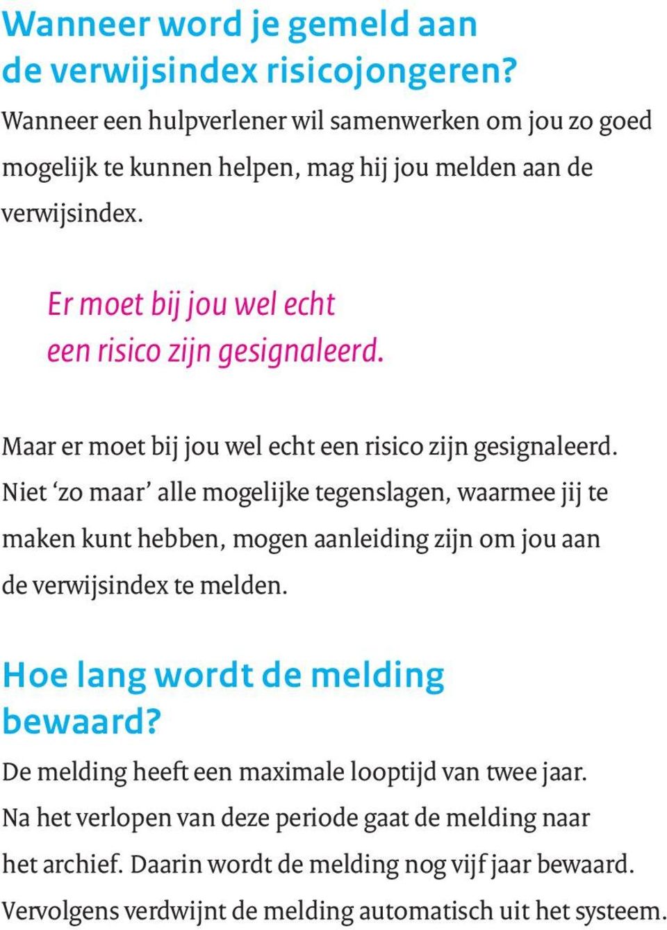 Er moet bij jou wel echt een risico zijn gesignaleerd. Maar er moet bij jou wel echt een risico zijn gesignaleerd.