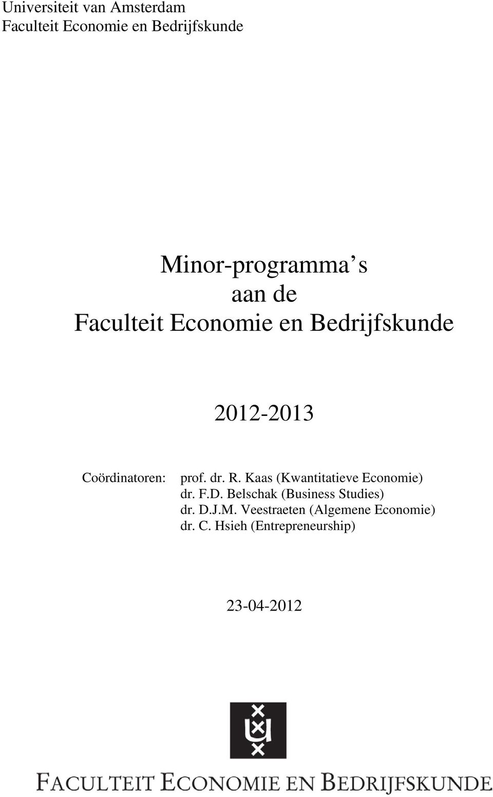 R. Kaas (Kwantitatieve Economie) dr. F.D. Belschak (Business Studies) dr. D.J.