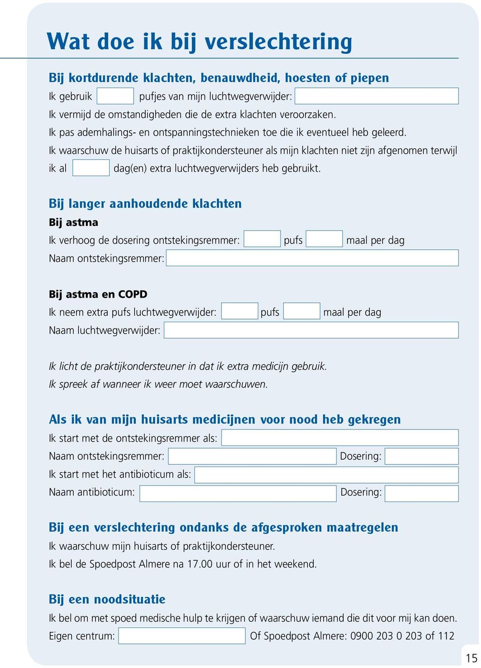 Ik waarschuw de huisarts of praktijkondersteuner als mijn klachten niet zijn afgenomen terwijl ik al dag(en) extra luchtwegverwijders heb gebruikt.