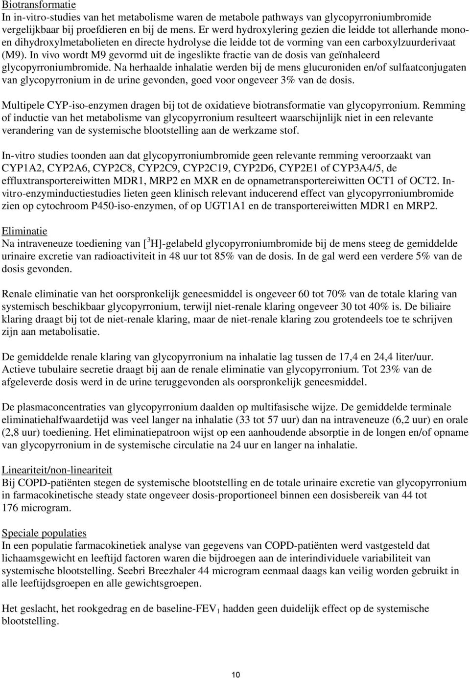 In vivo wordt M9 gevormd uit de ingeslikte fractie van de dosis van geïnhaleerd glycopyrroniumbromide.