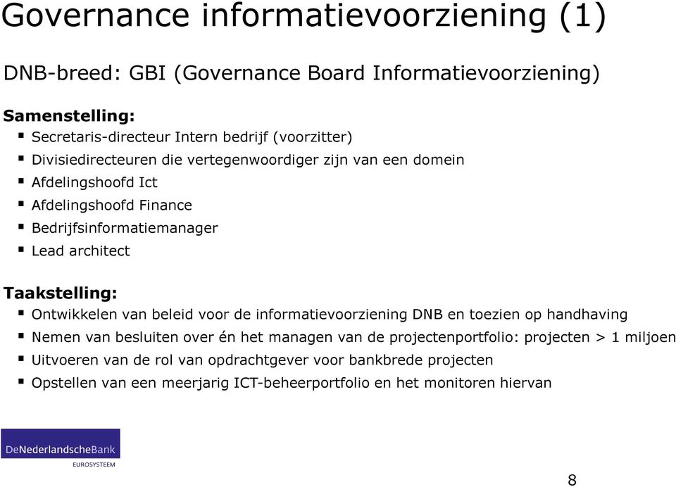architect Taakstelling: Ontwikkelen van beleid voor de informatievoorziening DNB en toezien op handhaving Nemen van besluiten over én het managen van de