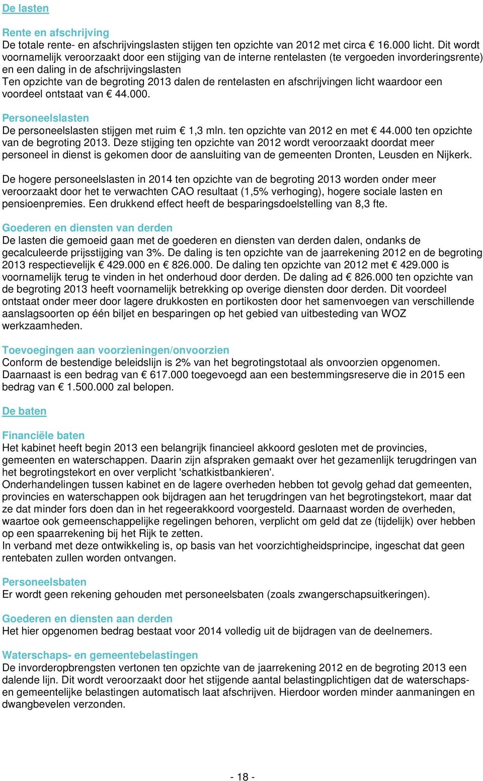 rentelasten en afschrijvingen licht waardoor een voordeel ontstaat van 44.000. Personeelslasten De personeelslasten stijgen met ruim 1,3 mln. ten opzichte van 2012 en met 44.