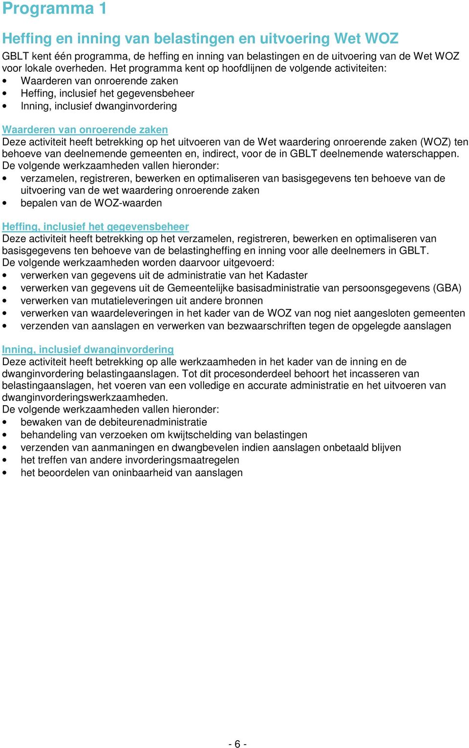 activiteit heeft betrekking op het uitvoeren van de Wet waardering onroerende zaken (WOZ) ten behoeve van deelnemende gemeenten en, indirect, voor de in GBLT deelnemende waterschappen.