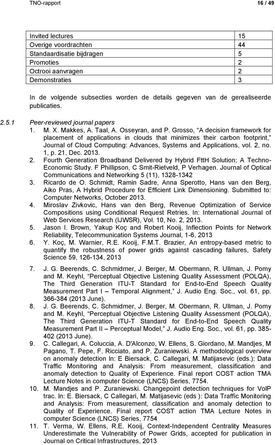 Grosso, A decision framework for placement of applications in clouds that minimizes their carbon footprint, Journal of Cloud Computing: Advances, Systems and Applications, vol. 2, no. 1, p. 21, Dec.