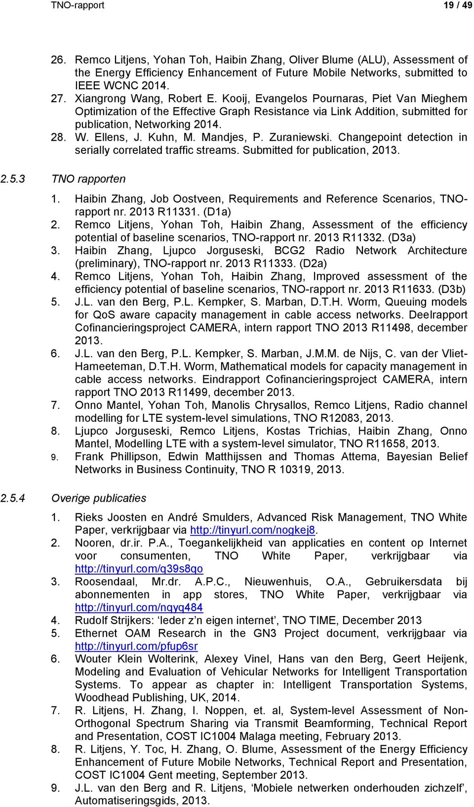 Kuhn, M. Mandjes, P. Zuraniewski. Changepoint detection in serially correlated traffic streams. Submitted for publication, 2013. 2.5.3 TNO rapporten 1.