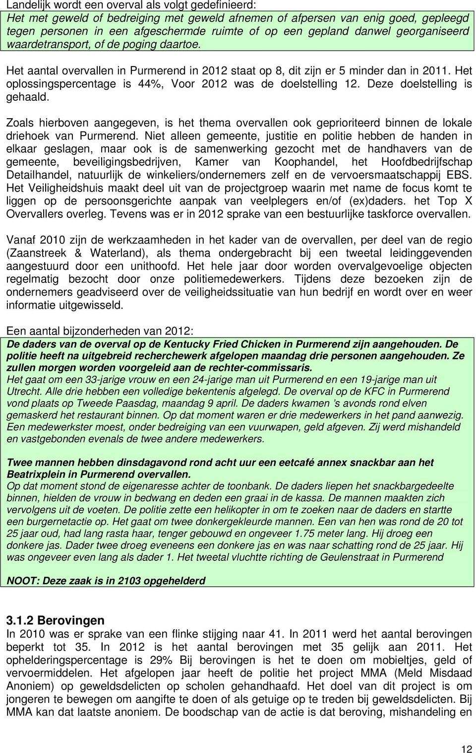 Het oplossingspercentage is 44%, Voor 2012 was de doelstelling 12. Deze doelstelling is gehaald.