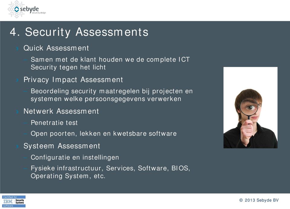 persoonsgegevens verwerken > Netwerk Assessment Penetratie test Open poorten, lekken en kwetsbare software >