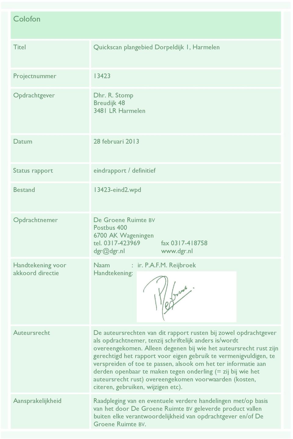 wpd Opdrachtnemer Handtekening voor akkoord directie De Groene Ruimte BV Postbus 400 6700 AK Wageningen tel. 0317-423969 fax 0317-418758 dgr@dgr.nl www.dgr.nl Naam : ir. P.A.F.M.
