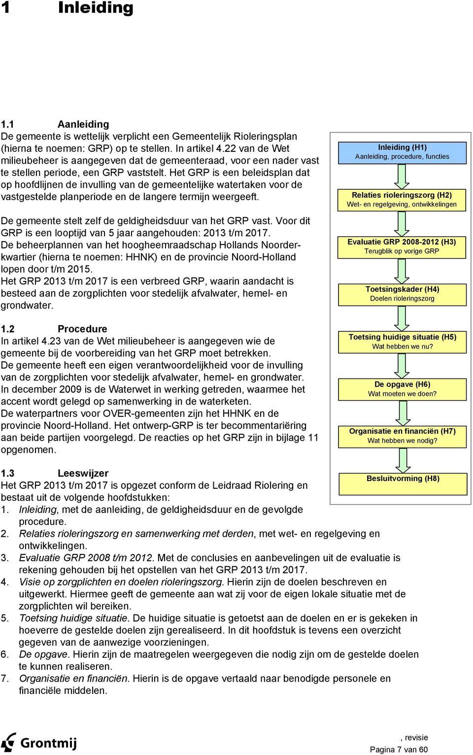 Het GRP is een beleidsplan dat op hoofdlijnen de invulling van de gemeentelijke watertaken voor de vastgestelde planperiode en de langere termijn weergeeft.