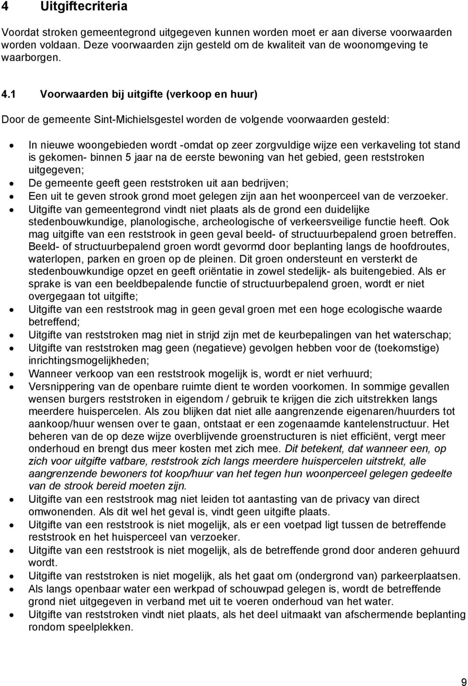 1 Voorwaarden bij uitgifte (verkoop en huur) Door de gemeente Sint-Michielsgestel worden de volgende voorwaarden gesteld: In nieuwe woongebieden wordt -omdat op zeer zorgvuldige wijze een verkaveling
