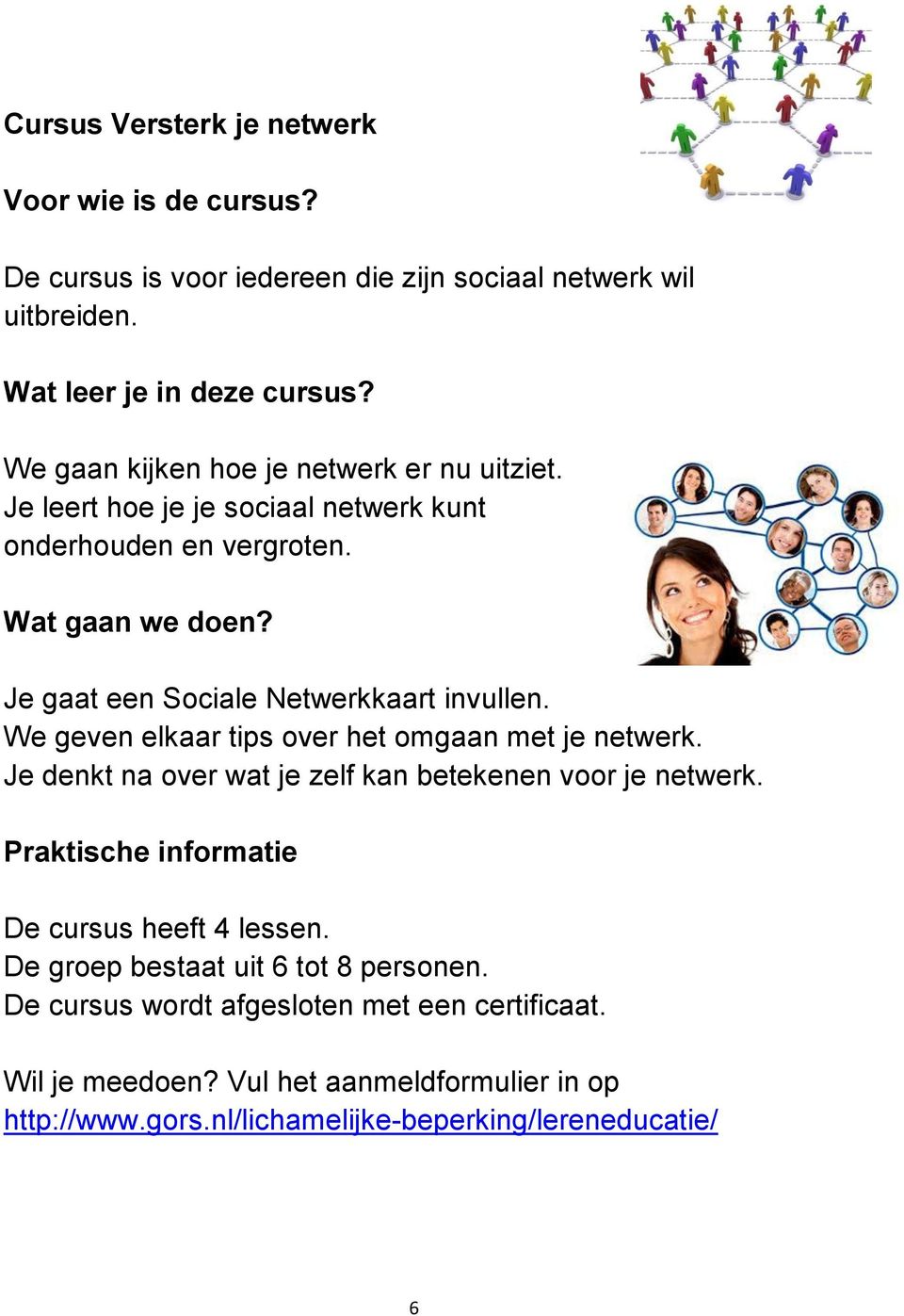 Je gaat een Sociale Netwerkkaart invullen. We geven elkaar tips over het omgaan met je netwerk.