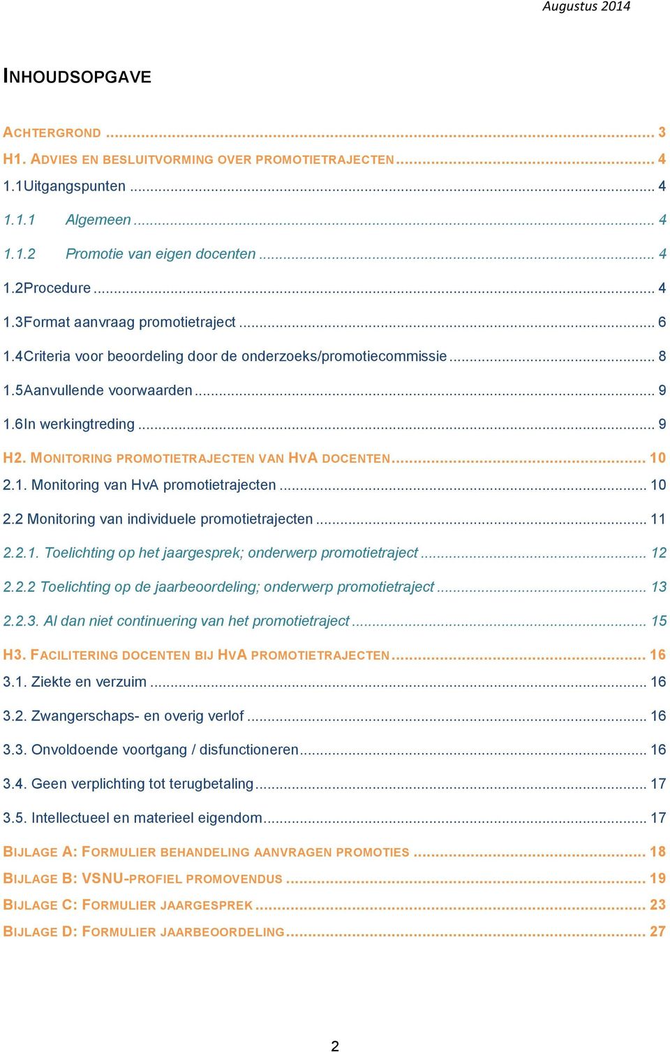 .. 10 2.2 Monitoring van individuele promotietrajecten... 11 2.2.1. Toelichting op het jaargesprek; onderwerp promotietraject... 12 2.2.2 Toelichting op de jaarbeoordeling; onderwerp promotietraject.