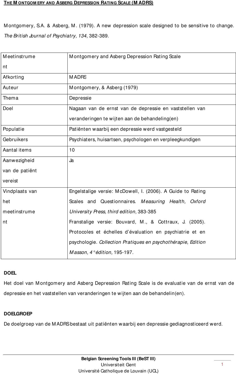 Meetinstrume Montgomery and Asberg Depression Rating Scale nt Afkorting MADRS Auteur Montgomery, & Asberg (1979) Thema Depressie Doel Nagaan van de ernst van de depressie en vaststellen van