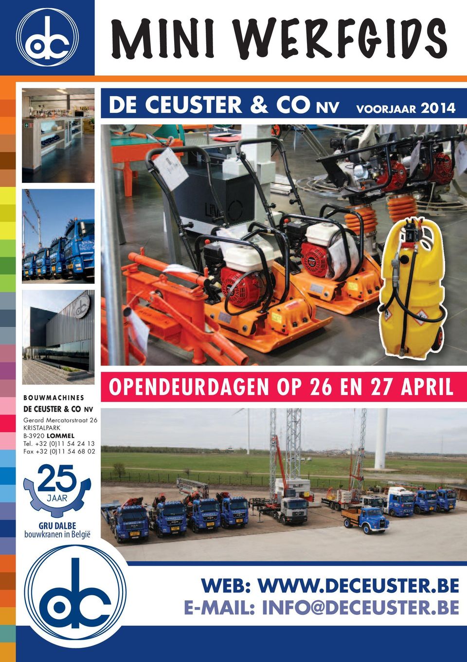 +32 (0)11 54 24 13 Fax +32 (0)11 54 68 02 OPENDEURDAGEN OP 26 EN 27 APRIL