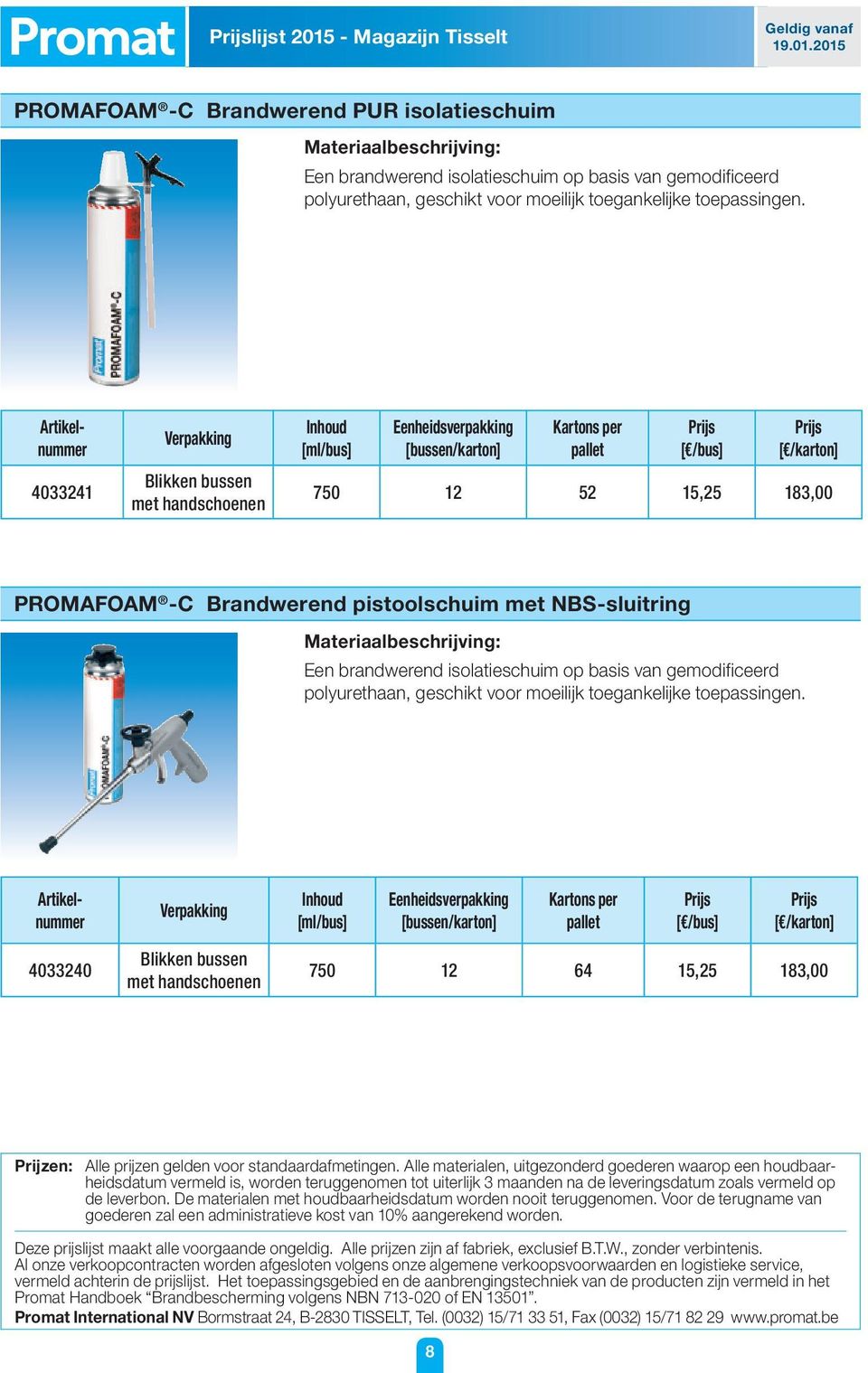 pistoolschuim met NBS-sluitring Een brandwerend isolatieschuim op basis van gemodificeerd polyurethaan, geschikt voor moeilijk toegankelijke toepassingen.