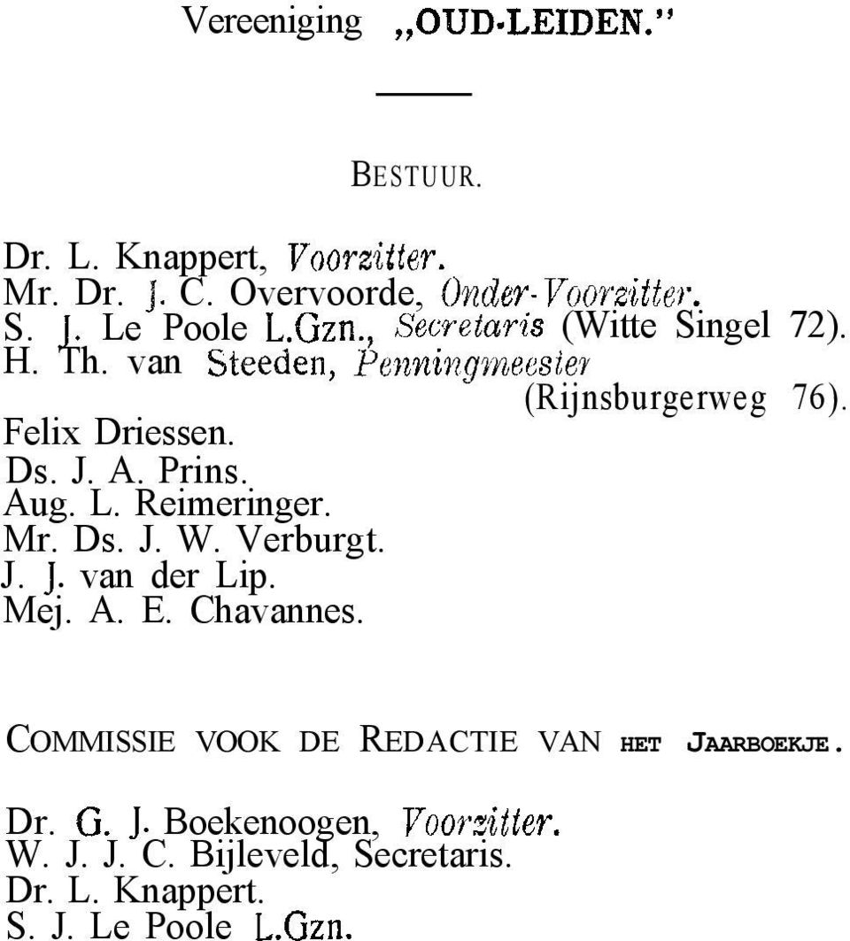 Reimeringer. Mr. Ds. J. W. Verburgt. J. J. van der Lip. Mej. A. E. Chavannes. (Rijnsburgerweg 76).