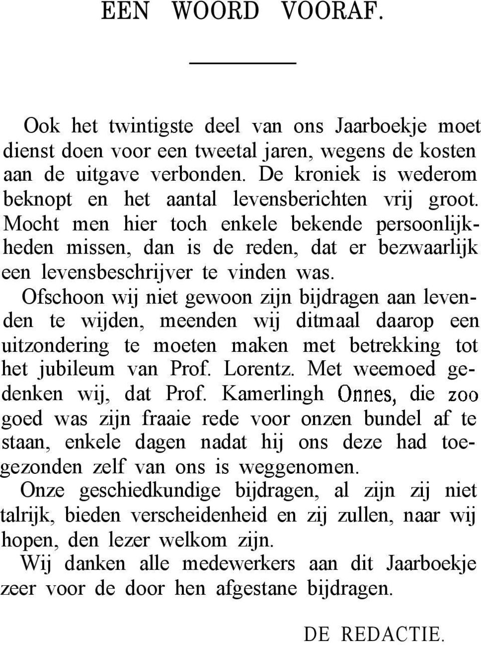 Mocht men hier toch enkele bekende persoonlijkheden missen, dan is de reden, dat er bezwaarlijk een levensbeschrijver te vinden was.