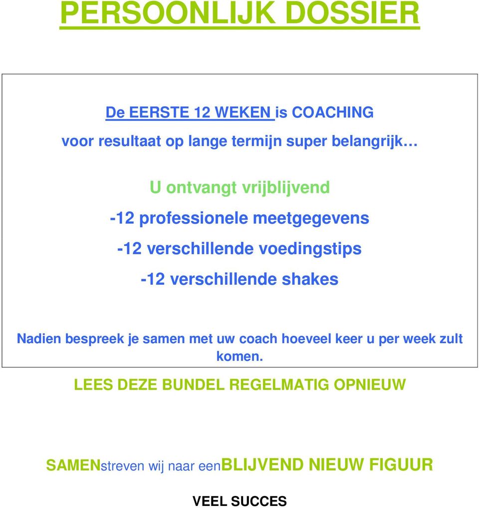 shakes Nadien bespreek je samen met uw coach hoeveel keer u per week zult komen.