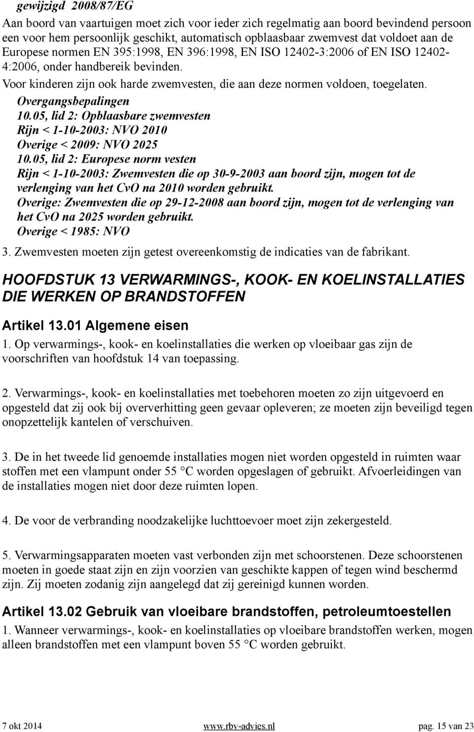 05, lid 2: Opblaasbare zwemvesten Rijn < 1-10-2003: NVO 2010 Overige < 2009: NVO 2025 10.