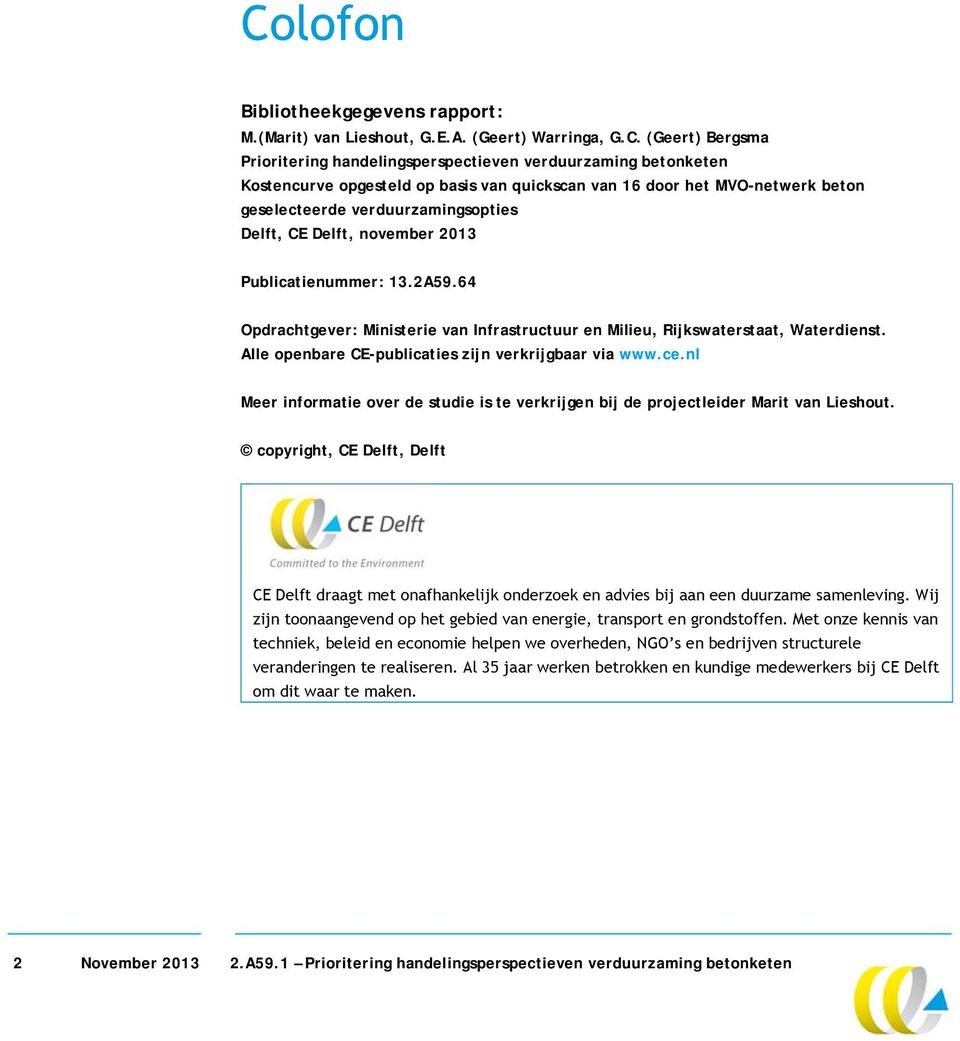 64 Opdrachtgever: Ministerie van Infrastructuur en Milieu, Rijkswaterstaat, Waterdienst. Alle openbare CE-publicaties zijn verkrijgbaar via www.ce.