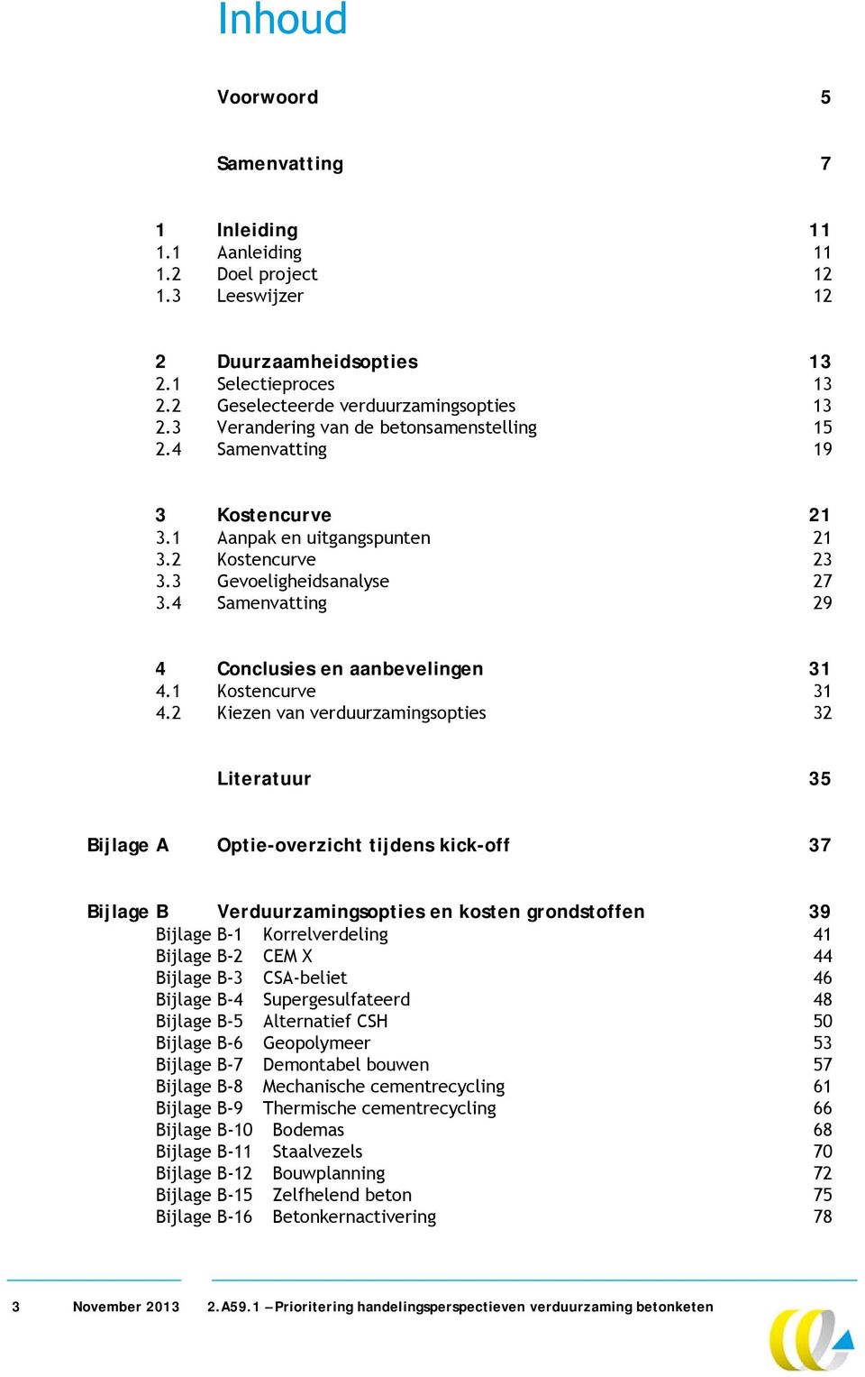 4 Samenvatting 29 4 Conclusies en aanbevelingen 31 4.1 Kostencurve 31 4.