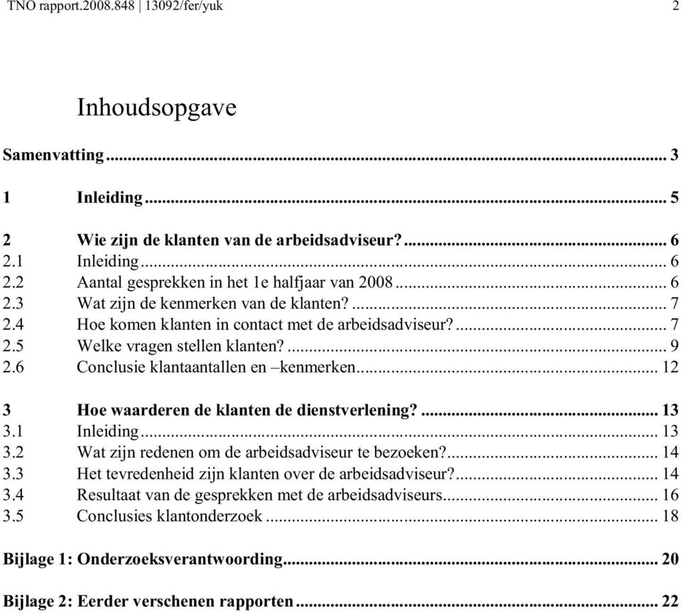 .. 12 3 Hoe waarderen de klanten de dienstverlening?... 13 3.1 Inleiding... 13 3.2 Wat zijn redenen om de arbeidsadviseur te bezoeken?... 14 3.