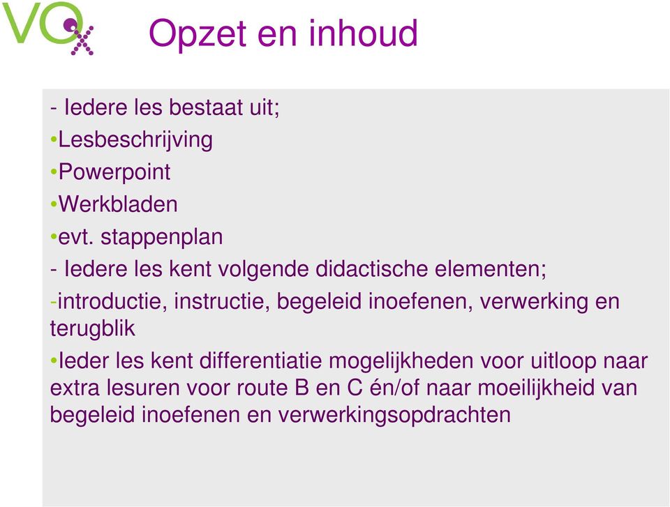 begeleid inoefenen, verwerking en terugblik Ieder les kent differentiatie mogelijkheden voor