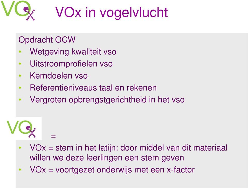 opbrengstgerichtheid in het vso = VOx = stem in het latijn: door middel van