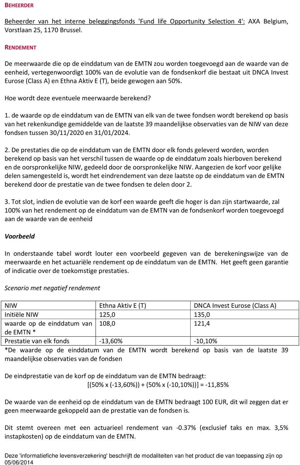 (Class A) en Ethna Aktiv E (T), beide gewogen aan 50%. Hoe wordt deze eventuele meerwaarde berekend? 1.